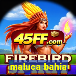 maluca bahia